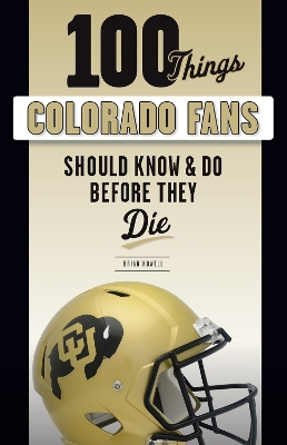 Book cover for 100 Things Colorado Fans Should Know & Do Before They Die