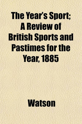 Book cover for The Year's Sport; A Review of British Sports and Pastimes for the Year, 1885