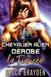 Book cover for Le chevalier alien dérobe la fiancée
