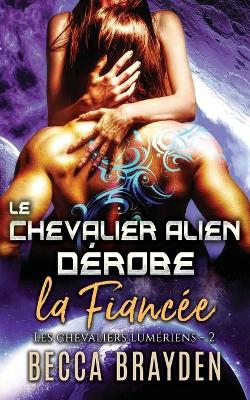 Book cover for Le chevalier alien dérobe la fiancée