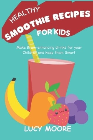Cover of Healthy Smoothie Recipes For Kids