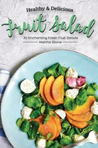 Cover of Healthy & Delicious Fruit Salad Recipes