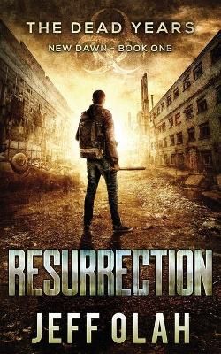 Book cover for The Dead Years - New Dawn - RESURRECTION - Book 1