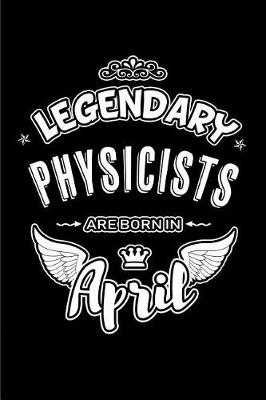 Book cover for Legendary Physicists Are Born in April