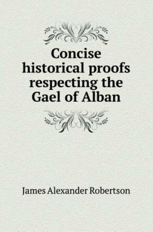 Cover of Concise historical proofs respecting the Gael of Alban