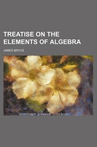 Cover of Treatise on the Elements of Algebra