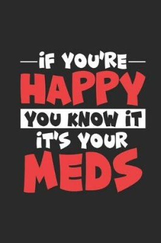 Cover of If You're Happy And You Know It, It's Your Meds