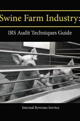 Cover of Swine Farm Industry: IRS Audit Techniques Guide