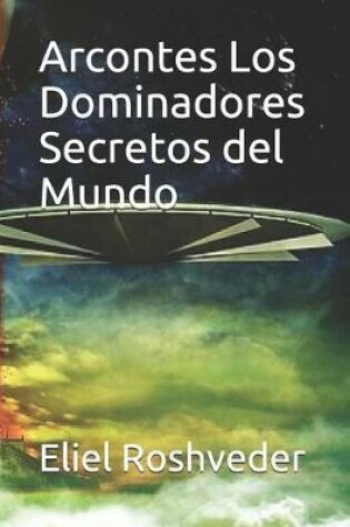 Cover of Arcontes Los Dominadores Secretos del Mundo