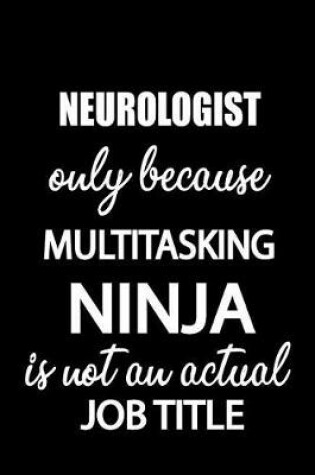 Cover of Neurologist Only Because Multitasking Ninja Is Not an Actual Job Title
