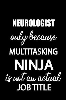 Book cover for Neurologist Only Because Multitasking Ninja Is Not an Actual Job Title