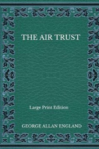 Cover of The Air Trust - Large Print Edition