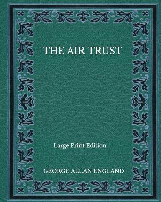 Book cover for The Air Trust - Large Print Edition