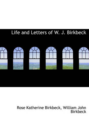 Book cover for Life and Letters of W. J. Birkbeck