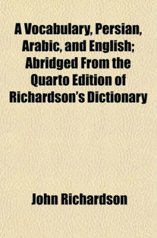 Cover of A Vocabulary, Persian, Arabic, and English; Abridged from the Quarto Edition of Richardson's Dictionary