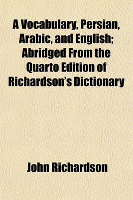 Book cover for A Vocabulary, Persian, Arabic, and English; Abridged from the Quarto Edition of Richardson's Dictionary