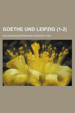 Cover of Goethe Und Leipzig (1-2 )