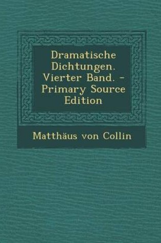 Cover of Dramatische Dichtungen. Vierter Band. - Primary Source Edition