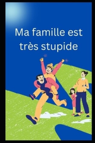 Cover of Ma famille est très stupide