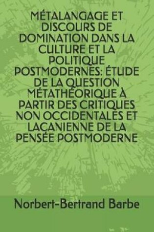Cover of Métalangage Et Discours de Domination Dans La Culture Et La Politique Postmodernes