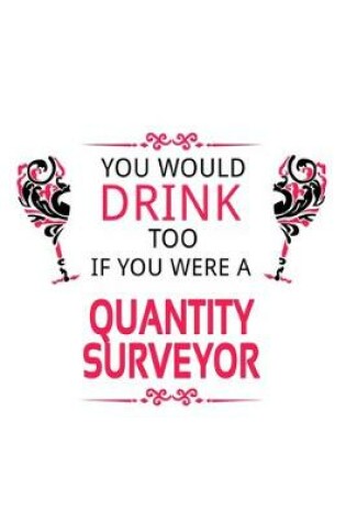 Cover of You Would Drink Too If You Were A Quantity Surveyor