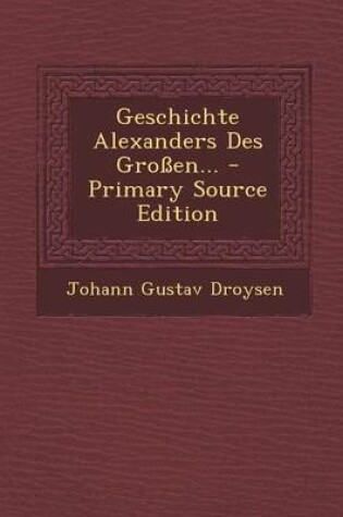 Cover of Geschichte Alexanders Des Grossen... - Primary Source Edition