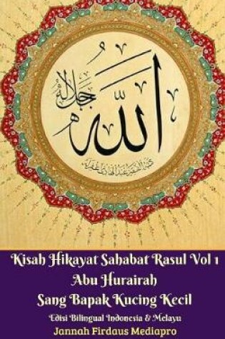 Cover of Kisah Hikayat Sahabat Rasul Vol 1 Abu Hurairah Sang Bapak Kucing Kecil Edisi Bilingual