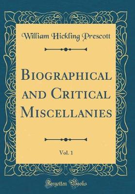 Book cover for Biographical and Critical Miscellanies, Vol. 1 (Classic Reprint)