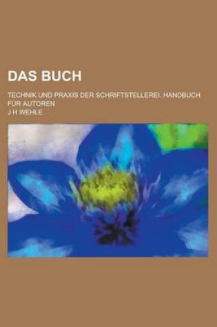 Cover of Das Buch; Technik Und Praxis Der Schriftstellerei. Handbuch Fur Autoren