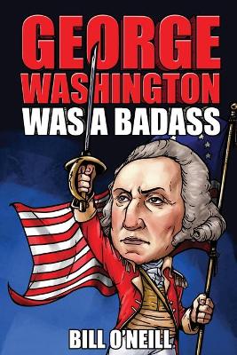 Book cover for George Washington Was A Badass