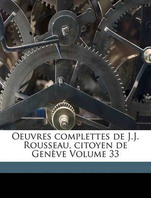 Book cover for Oeuvres complettes de J.J. Rousseau, citoyen de Genève Volume 33