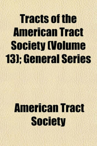 Cover of Tracts of the American Tract Society (Volume 13); General Series