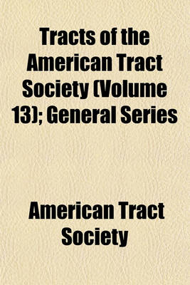 Book cover for Tracts of the American Tract Society (Volume 13); General Series