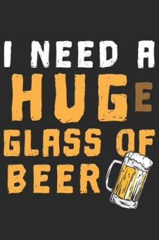 Cover of I Need A Huge Glass Of Beer