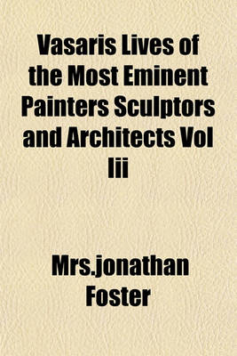 Book cover for Vasaris Lives of the Most Eminent Painters Sculptors and Architects Vol III