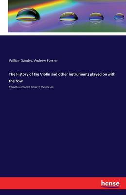 Book cover for The History of the Violin and other instruments played on with the bow