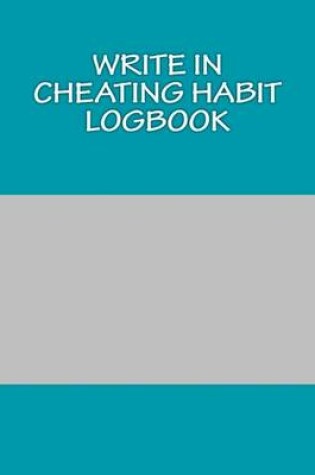 Cover of Write In CHEATING Habit Logbook