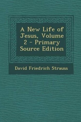 Cover of A New Life of Jesus, Volume 2 - Primary Source Edition