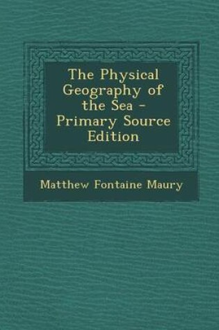 Cover of The Physical Geography of the Sea - Primary Source Edition