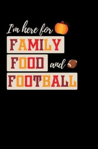 Cover of I'm Here For Family Food and Football