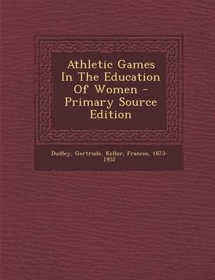 Book cover for Athletic Games in the Education of Women - Primary Source Edition