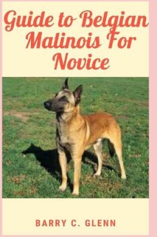 Cover of Guide to Belgian Malinois For Novice