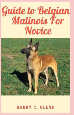 Book cover for Guide to Belgian Malinois For Novice