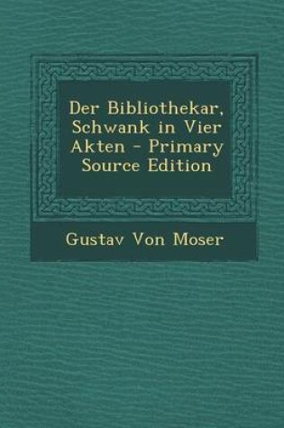 Cover of Der Bibliothekar, Schwank in Vier Akten - Primary Source Edition
