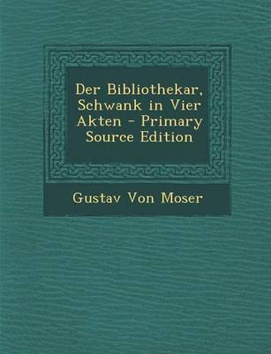 Book cover for Der Bibliothekar, Schwank in Vier Akten - Primary Source Edition