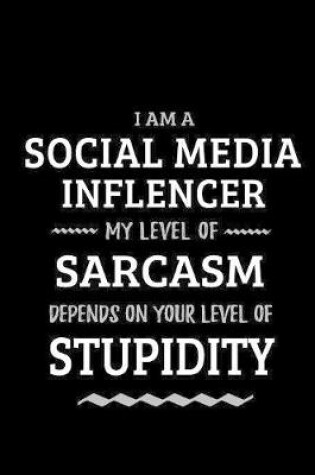 Cover of Social Media Inflencer - My Level of Sarcasm Depends On Your Level of Stupidity