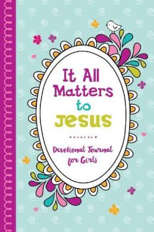 Cover of It All Matters to Jesus Devotional Journal for Girls