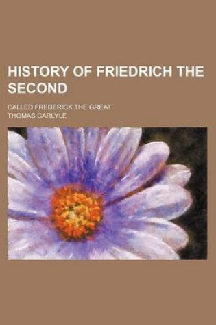 Cover of History of Friedrich the Second (Volume 5); Called Frederick the Great