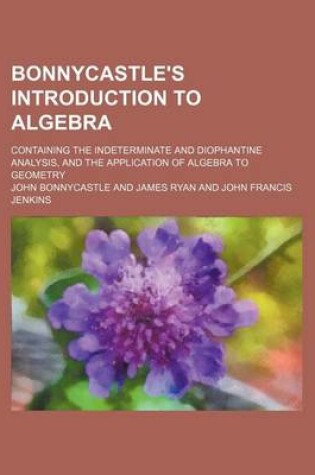 Cover of Bonnycastle's Introduction to Algebra; Containing the Indeterminate and Diophantine Analysis, and the Application of Algebra to Geometry