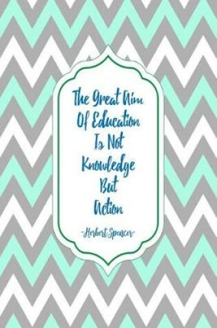 Cover of The Great Aim of Education Is Not Knowledge But Action